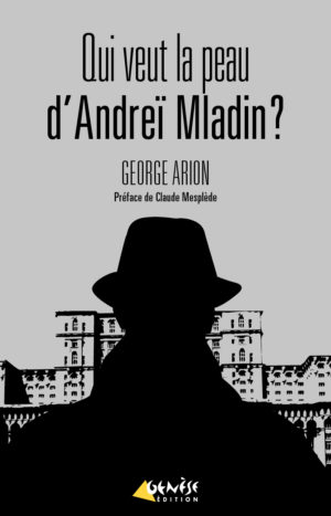 Qui veut la peau d Andrei Mladin Georges Arion